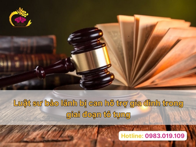 Luật sư bảo lãnh bị can hỗ trợ gia đình trong giai đoạn tố tụng